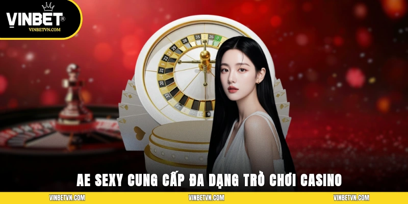 AE Sexy cung cấp đa dạng trò chơi casino