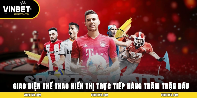 Giao diện thể thao hiển thị trực tiếp hàng trăm trận đấu