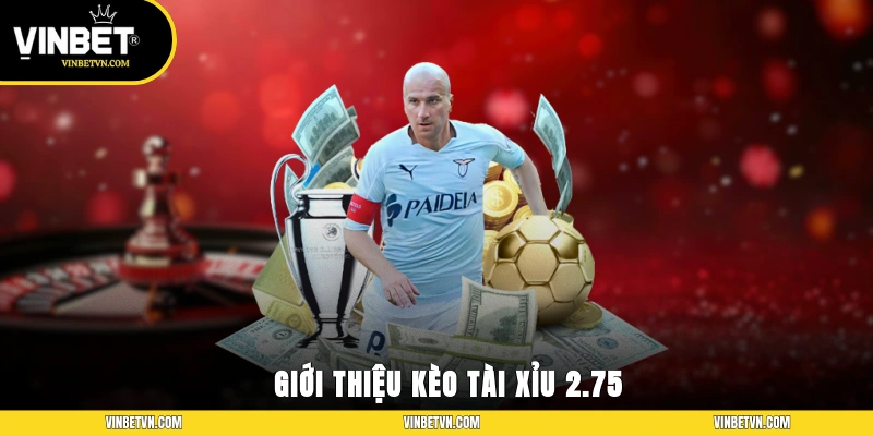 Giới thiệu kèo tài xỉu 2.75