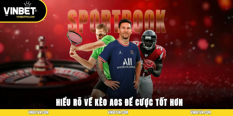 Hiểu rõ về kèo AOS để cược tốt hơn
