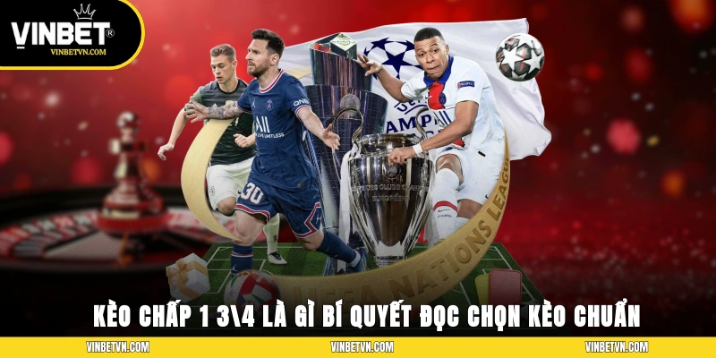 Kèo Chấp 1 3/4 Là Gì? Bí Quyết Đọc, Chọn Kèo Chuẩn Xác