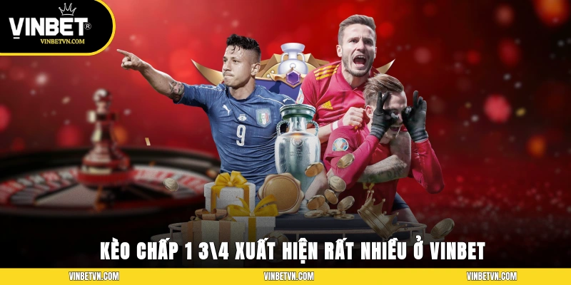 Kèo chấp 1 3/4 xuất hiện rất nhiều ở Vinbet