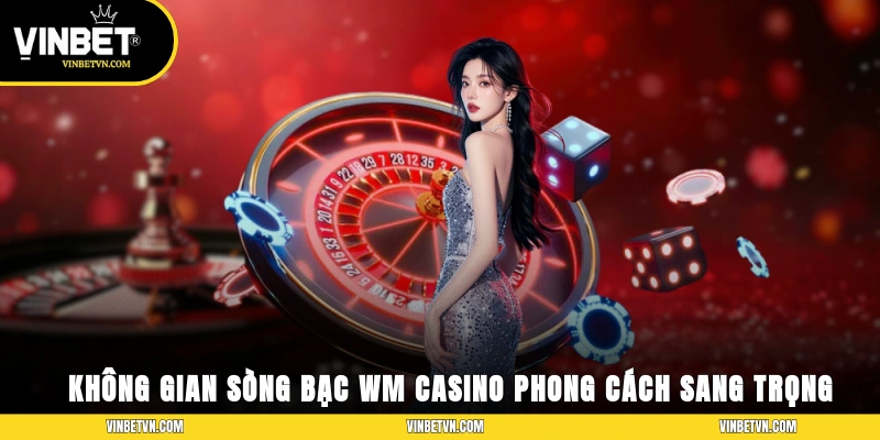 Không gian sòng bạc WM Casino phong cách sang trọng