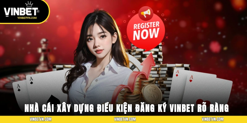 Nhà cái đã xây dựng các điều kiện đủ để bạn đăng ký Vinbet rất rõ ràng