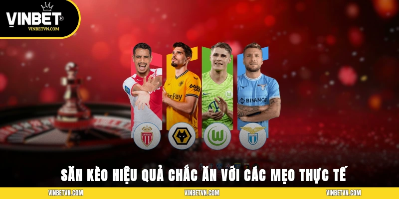 Săn kèo hiệu quả chắc ăn với các mẹo thực tế