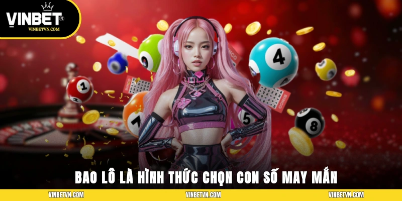 Bao lô là hình thức chọn con số may mắn tương tự như đánh đề