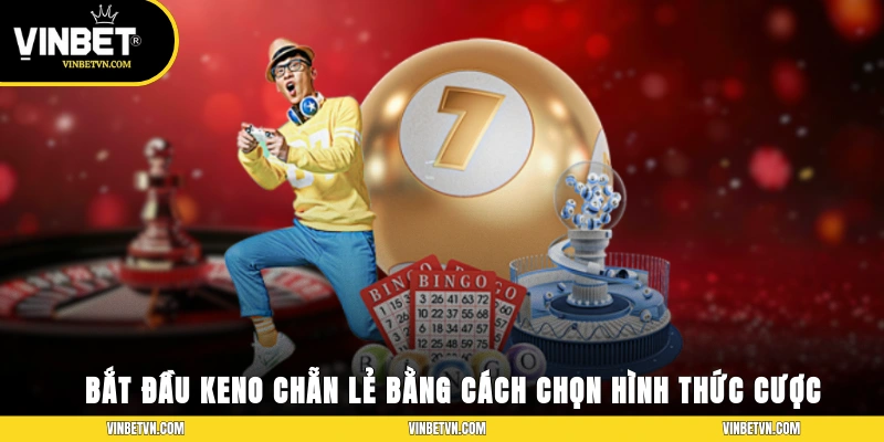 Bắt đầu Keno chẵn lẻ bằng cách chọn hình thức cược
