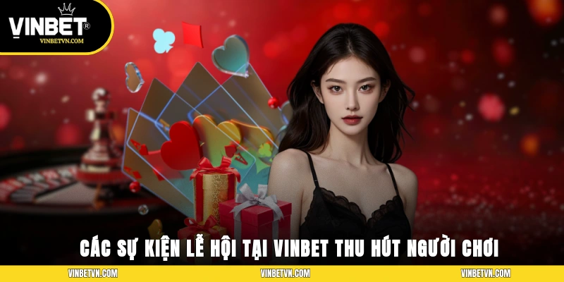 Các sự kiện lễ hội tại Vinbet luôn thu hút người tham gia