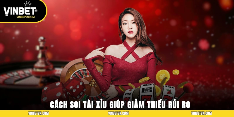 Cách soi tài xỉu giúp giảm thiểu rủi ro