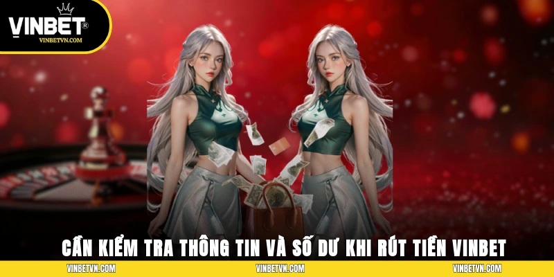 Cần kiểm tra thông tin và số dư trước khi rút tiền Vinbet