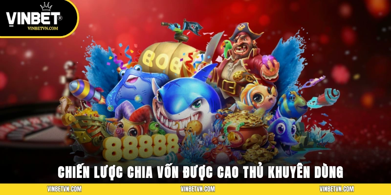 Chiến lược chia vốn được cao thủ khuyên dùng