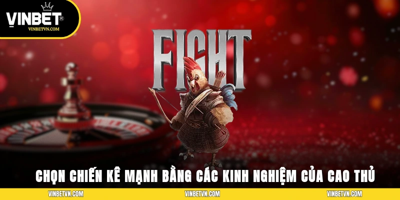 Chọn chiến kê mạnh bằng các kinh nghiệm của cao thủ