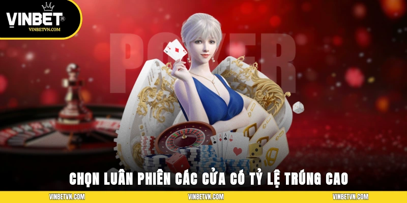 Chọn luân phiên các cửa có tỷ lệ trúng cao