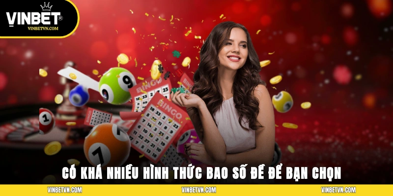 Có khá nhiều hình thức bao số đề để bạn chọn