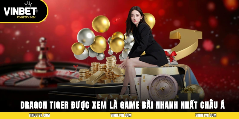 Dragon Tiger được xem là game bài nhanh nhất châu Á