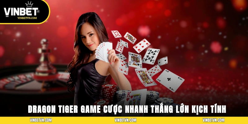 Dragon Tiger – Game Cược Nhanh, Thắng Lớn Đầy Kịch Tính