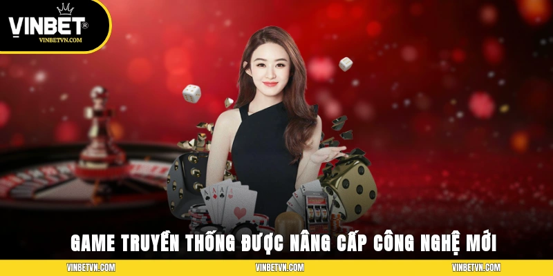 Game truyền thống được nâng cấp công nghệ mới