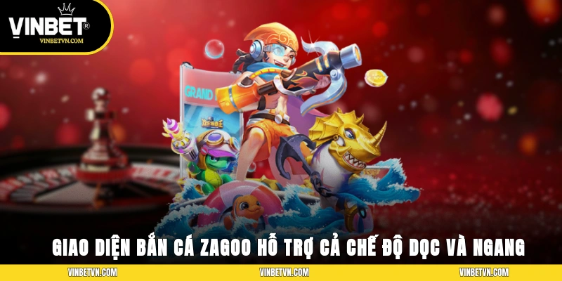 Giao diện Bắn Cá Zagoo hỗ trợ cả chế độ dọc và ngang