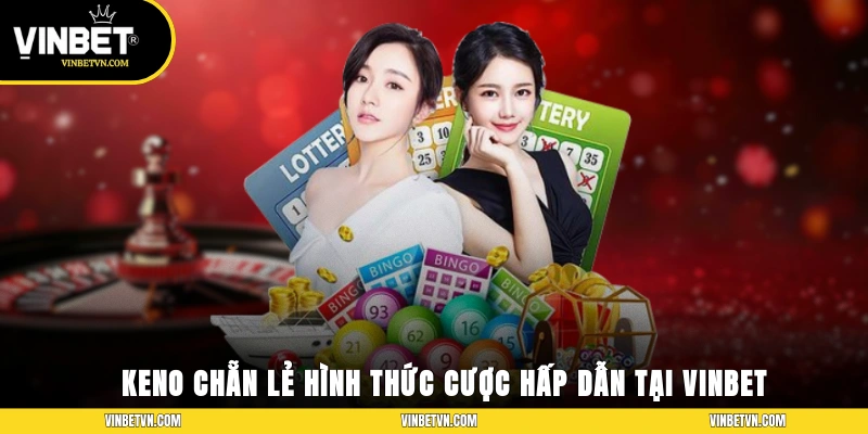Keno Chẵn Lẻ – Hình Thức Cược Hấp Dẫn Tại Nhà Cái Vinbet