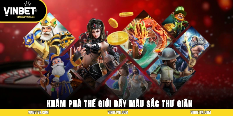 Khám phá thế giới đầy màu sắc, thư giãn