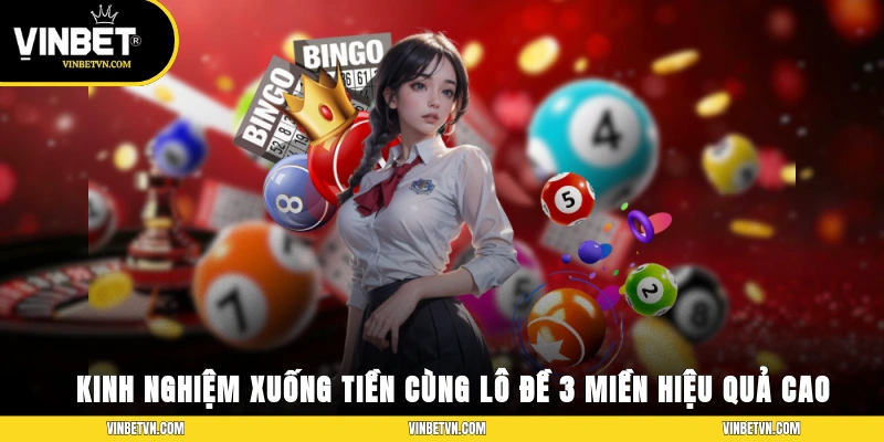 Kinh nghiệm xuống tiền cùng lô đề 3 miền hiệu quả cao