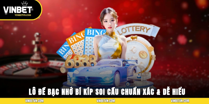 Lô Đề Bạc Nhớ – Bí Kíp Giúp Soi Cầu Chuẩn Xác & Dễ Hiểu