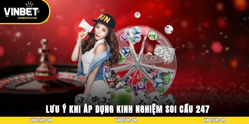 Lưu ý khi áp dụng kinh nghiệm soi cầu 247