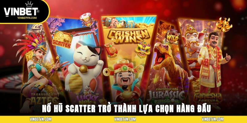 Nổ Hũ Scatter trở thành lựa chọn hàng đầu