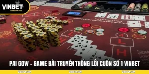 Pai Gow – Game Bài Truyền Thống Lôi Cuốn Số 1 Tại Vinbet