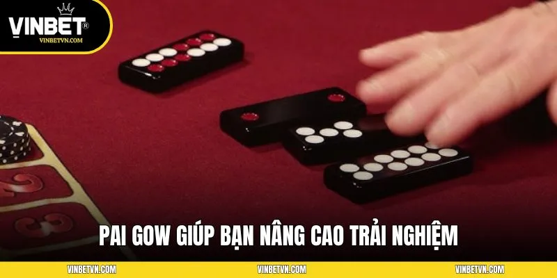 Pai Gow giúp bạn nâng cao trải nghiệm