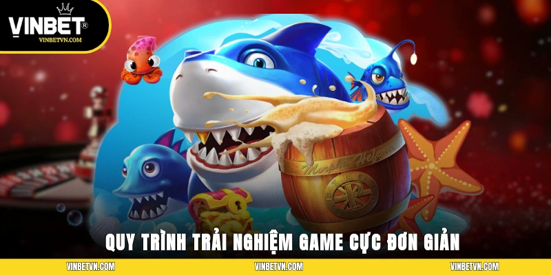 Quy trình trải nghiệm game cực đơn giản
