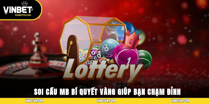Soi Cầu MB – Bí Quyết Vàng Giúp Bạn Chạm Đỉnh Thắng Lớn