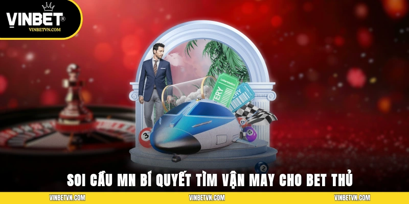 Soi Cầu Mn – Bí Quyết Tìm Vận May Chuẩn Xác Cho Bet Thủ
