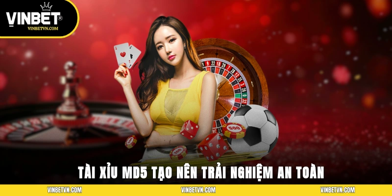 Tài xỉu MD5 tạo nên trải nghiệm an toàn