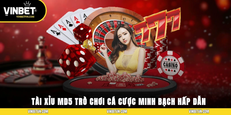 Tài Xỉu MD5 – Trò Chơi Cá Cược Minh Bạch Và Hấp Dẫn