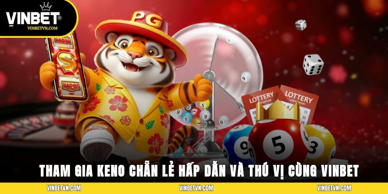 Tham gia Keno chẵn lẻ hấp dẫn và thú vị cùng Vinbet