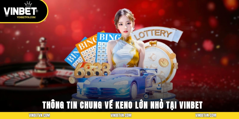 Thông tin chung về Keno lớn nhỏ tại Vinbet