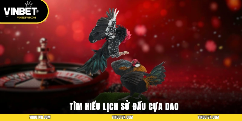 Tìm hiểu lịch sử đấu cựa dao